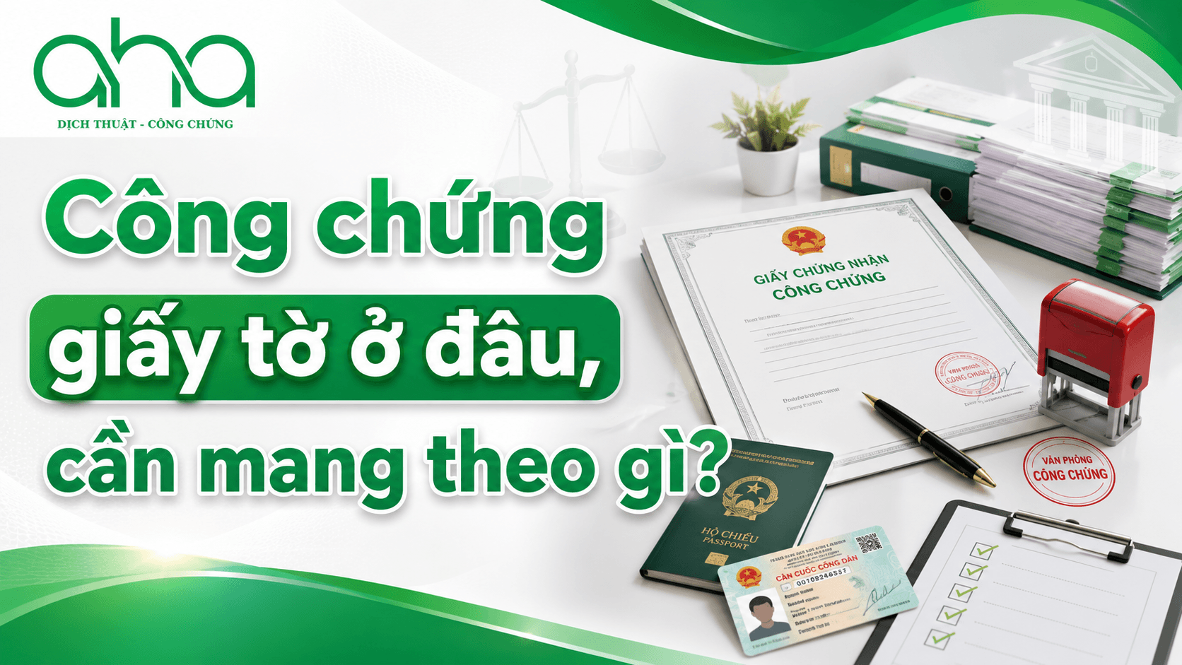 Công chứng giấy tờ ở đâu, cần mang theo gì?