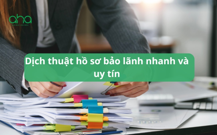 Dịch thuật hồ sơ bảo lãnh nhanh và uy tín