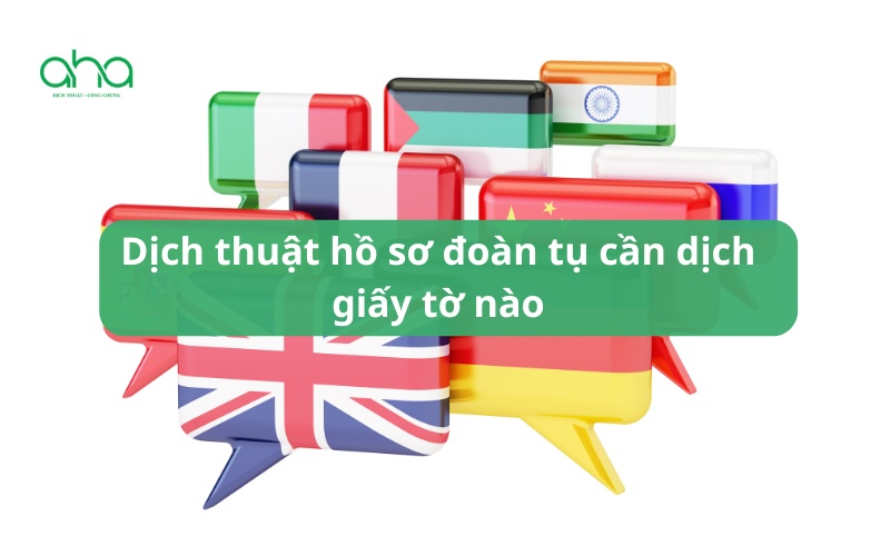 Dịch thuật hồ sơ đoàn tụ cần dịch giấy tờ nào