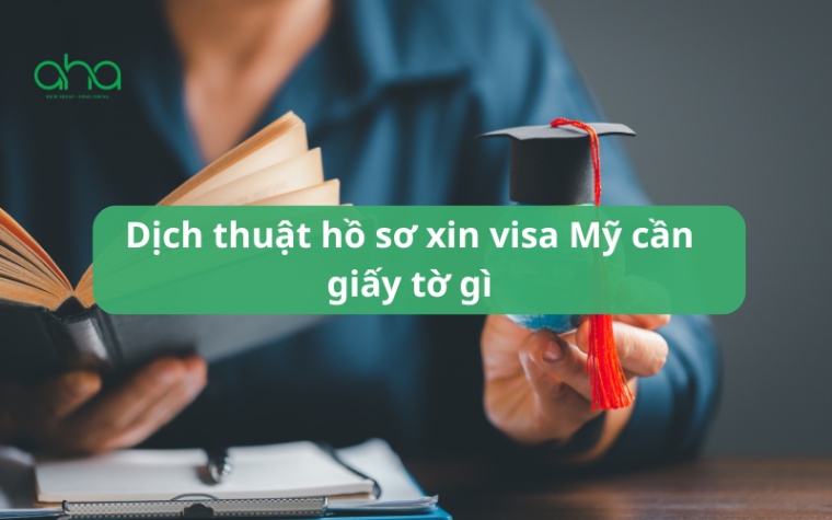 Dịch thuật hồ sơ xin visa Mỹ cần giấy tờ gì
