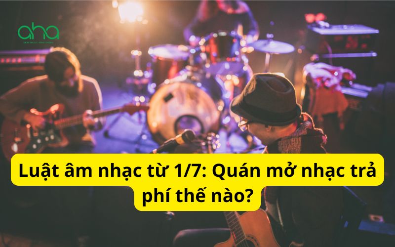 Luật âm nhạc từ 1/7: Quán mở nhạc trả phí thế nào?