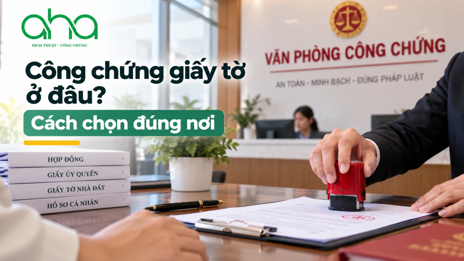 Công chứng giấy tờ ở đâu? Cách chọn đúng nơi