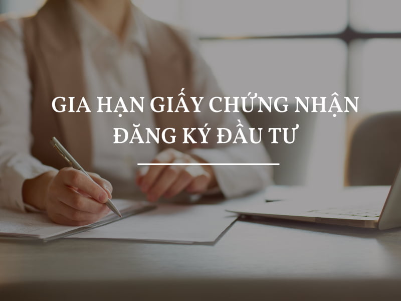 Thời hạn gia hạn giấy chứng nhận đăng ký đầu tư